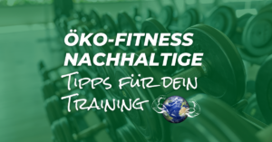 Öko-Fitness: Nachhaltige Tipps für dein Personal Training